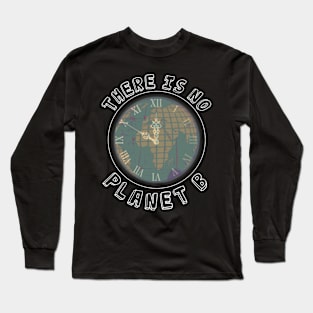 Mother Earth Day - There is no Planet B Long Sleeve T-Shirt